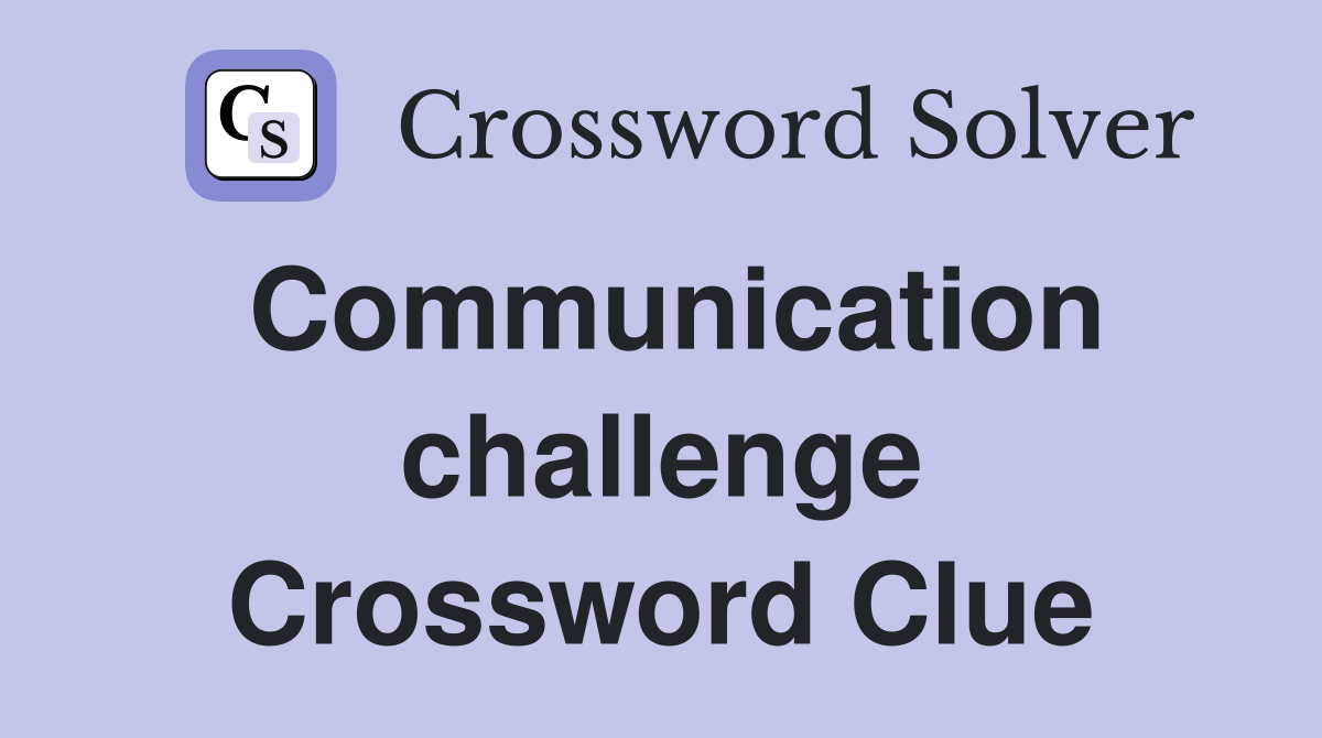 Communication challenge Crossword Clue Answers Crossword Solver
